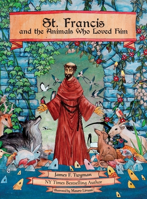St. Francis and the Animals Who Loved Him - James F. Twyman