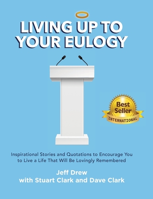 Living Up to Your Eulogy - Jeff Drew