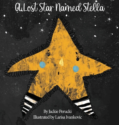 A Lost Star Named Stella (Hardcover): A Children's Story About Learning To Follow God - Jackie Perucki