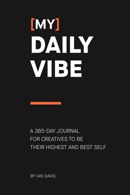 (My) Daily Vibe: A 365-day journal for creatives to be their highest and best self - Ian Davis