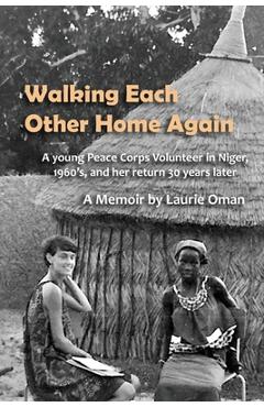 Coperta cărții 'Walking Each Other Home Again: A young Peace Corps Volunteer in Niger, 1960's, and her return 30 years later - Laurie'