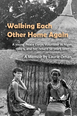 Coperta cărții 'Walking Each Other Home Again: A young Peace Corps Volunteer in Niger, 1960's, and her return 30 years later - Laurie'