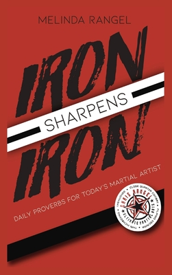 Iron Sharpens Iron: Daily Proverbs for Today's Martial Artist - Melinda Rangel