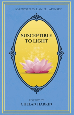 Susceptible to Light: Poetry by Chelan Harkin - Chelan Harkin