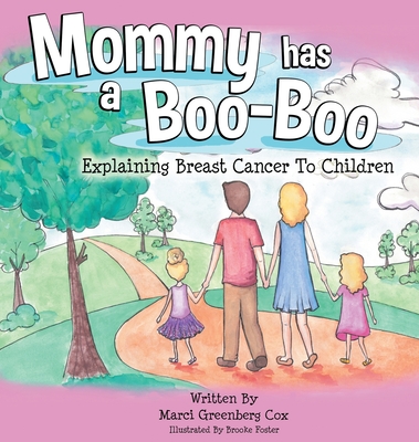 Mommy Has a Boo-Boo: Explaining Breast Cancer to Children - Marci Greenberg Cox