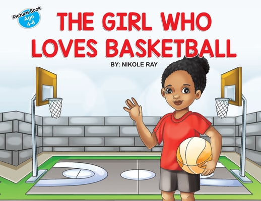 The Girl Who Loves Basketball - Nikole Ray