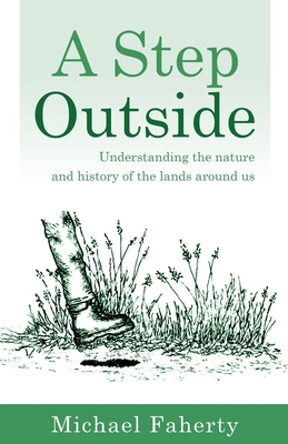 A Step Outside: Understanding the nature and history of the lands around us - Michael Faherty