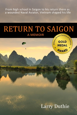 Return to Saigon: From high school in Saigon to his return there as a wounded Naval Aviator, Vietnam shaped his life - Larry Duthie