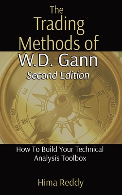 The Trading Methods of W.D. Gann: How To Build Your Technical Analysis Toolbox - Hima Reddy