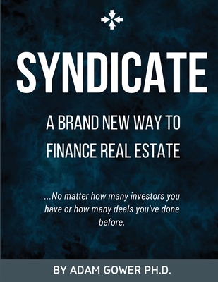 Syndicate: A Brand New Way to Finance Real Estate - Adam Gower