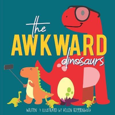 The Awkward Dinosaurs - Kellen Roggenbuck