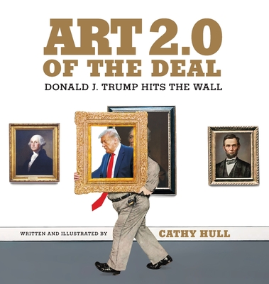 Art 2.0 of the Deal: Donald J. Trump Hits the Wall - Cathy Hull