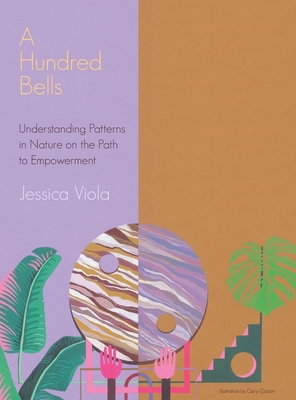 A Hundred Bells: Understanding Patterns in Nature on the Path to Empowerment. - Jessica Viola