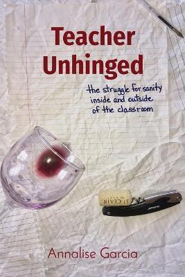 Teacher Unhinged - Annalise Garcia