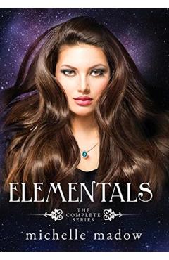 Elementals: The Complete Series - Michelle Madow
