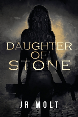 Daughter of Stone - J. R. Molt