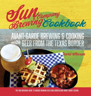 Sun Brewing Company Cookbook - David A. Slocum