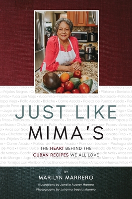 Just Like Mima's: The Heart Behind the Cuban Recipes We All Love - Marilyn Marrero