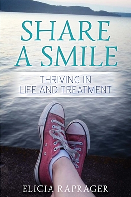 Share a Smile: Thriving in Life and Treatment - Elicia Raprager