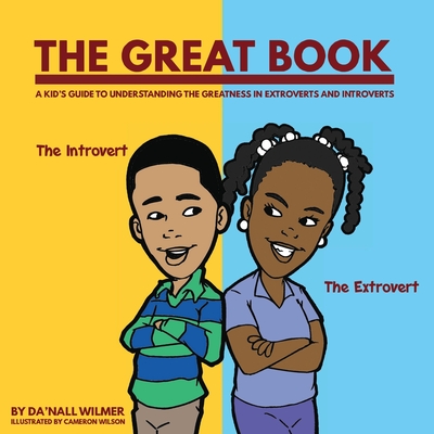 The Great Book: A Kid's Guide to Understanding the Greatness in Extroverts and Introverts - Da'nall Wilmer