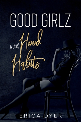 Good Girlz With Hood Habits - Erica Dyer