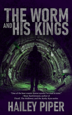The Worm and His Kings - Hailey Piper