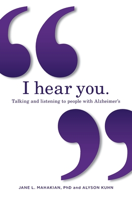 I hear you: Talking and listening to people with Alzheimer's (and other dementias) - Jane Mahakian