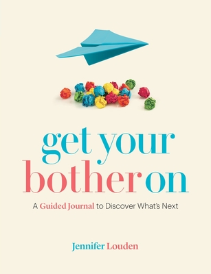 Get Your Bother On: A Guided Journal to Discover What's Next - Jennifer Louden