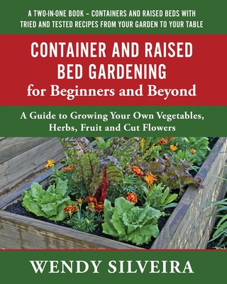 Container and Raised Bed Gardening for Beginners and Beyond - Wendy Silveira