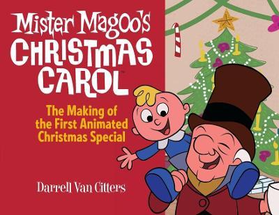 Mr. Magoo's Christmas Carol, The Making of the First Animated Christmas Special - Darrell Van Citters