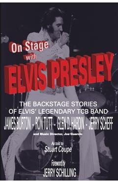 Coperta cărții 'On Stage With ELVIS PRESLEY: The backstage stories of Elvis' famous TCB Band - James Burton, Ron Tutt, Glen D. Hardin'