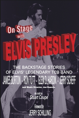 On Stage With ELVIS PRESLEY: The backstage stories of Elvis' famous TCB Band - James Burton, Ron Tutt, Glen D. Hardin and Jerry Scheff - Stig J. Edgren