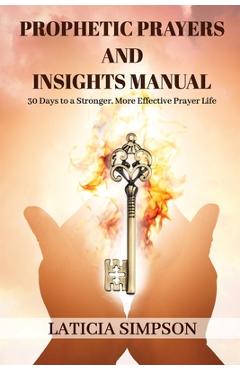 Coperta cărții 'Prophetic Prayers and Insights Manual: 30 Days to a Stronger, More Effective Prayer Life - Laticia Simpson'