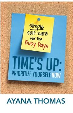 Coperta cărții 'Time's Up: Prioritize Yourself Now - Ayana Thomas'