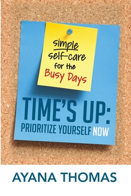 Coperta cărții 'Time's Up: Prioritize Yourself Now - Ayana Thomas'