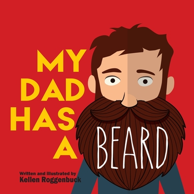 My Dad Has a Beard - Kellen Roggenbuck