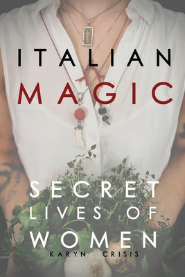 Italian Magic: Secret Lives of Women: Secret Lives of Women - Karyn Crisis
