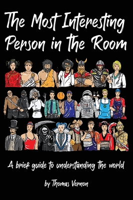 The Most Interesting Person in the Room: A brief guide to understanding the world - Thomas Vernon