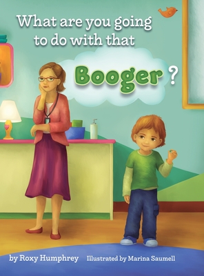 What are you going to do with that Booger? - Roxy Humphrey