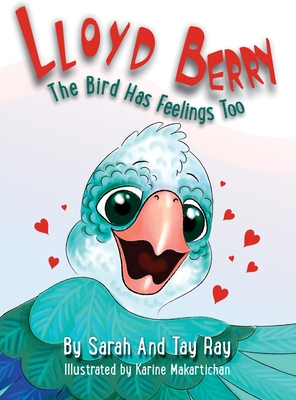 Lloyd Berry The Bird Has Feelings Too - Sarah Ray