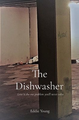 The Dishwasher: Love is the one problem you'll never solve - Eddie Young