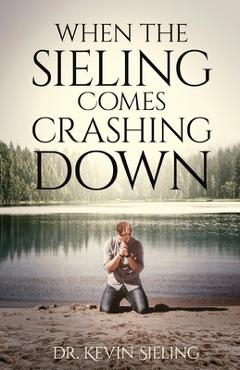 Coperta cărții 'When the Sieling Comes Crashing Down - Kevin Sieling'