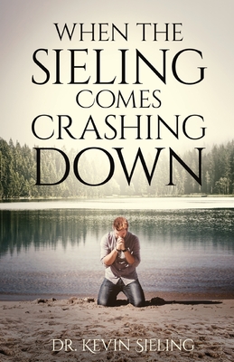Coperta cărții 'When the Sieling Comes Crashing Down - Kevin Sieling'