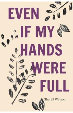 Coperta cărții 'Even If My Hands Were Full - Sherell Watson'