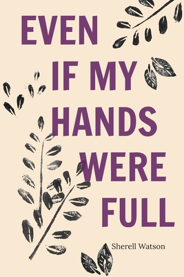 Coperta cărții 'Even If My Hands Were Full - Sherell Watson'
