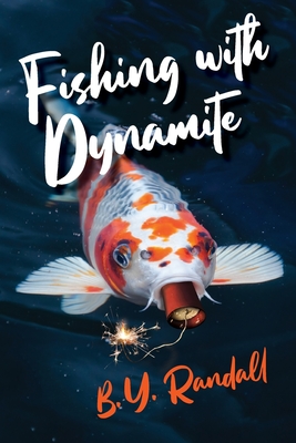 Fishing With Dynamite - B. Y. Randall