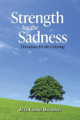 Strength for the Sadness: Devotions for the Grieving - Zeta Combs Davidson