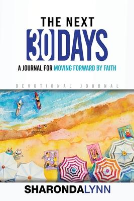 The Next 30 Days: A Journal for Moving Forward By Faith - Sharonda Lynn