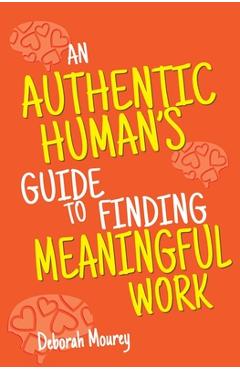 Coperta cărții 'An Authentic Human's Guide to Finding Meaningful Work - Deborah Mourey'