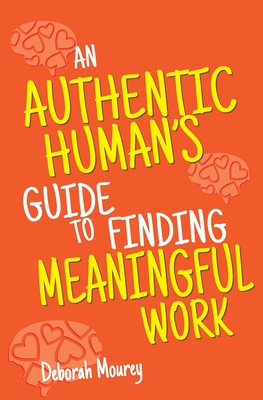 Coperta cărții 'An Authentic Human's Guide to Finding Meaningful Work - Deborah Mourey'
